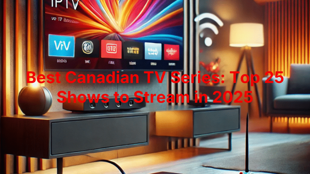 Best Canadian TV Series: Top 25 Shows to Stream in 2025